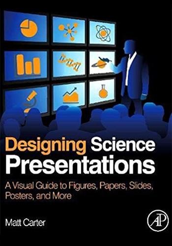 Designing science presentations: A visual guide to figures, papers, slides, posters, and more