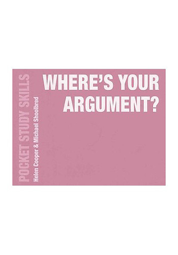 Where's your argument?: How to present your academic argument in writing