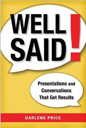 Well Said: Presentations and Conversations That Get Results
