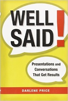 Well said: Presentations and conversations that get results