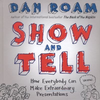 Show & tell: How everybody can make extraordinary presentations