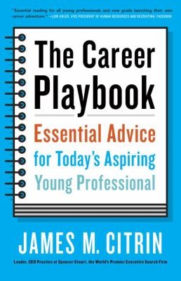 The career playbook: Essential advice for today's aspiring young professional, 1st Ed. 