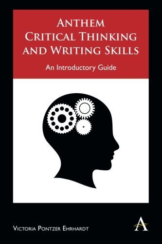 Anthem Critical Thinking and Writing Skills: An Introductory Guide
